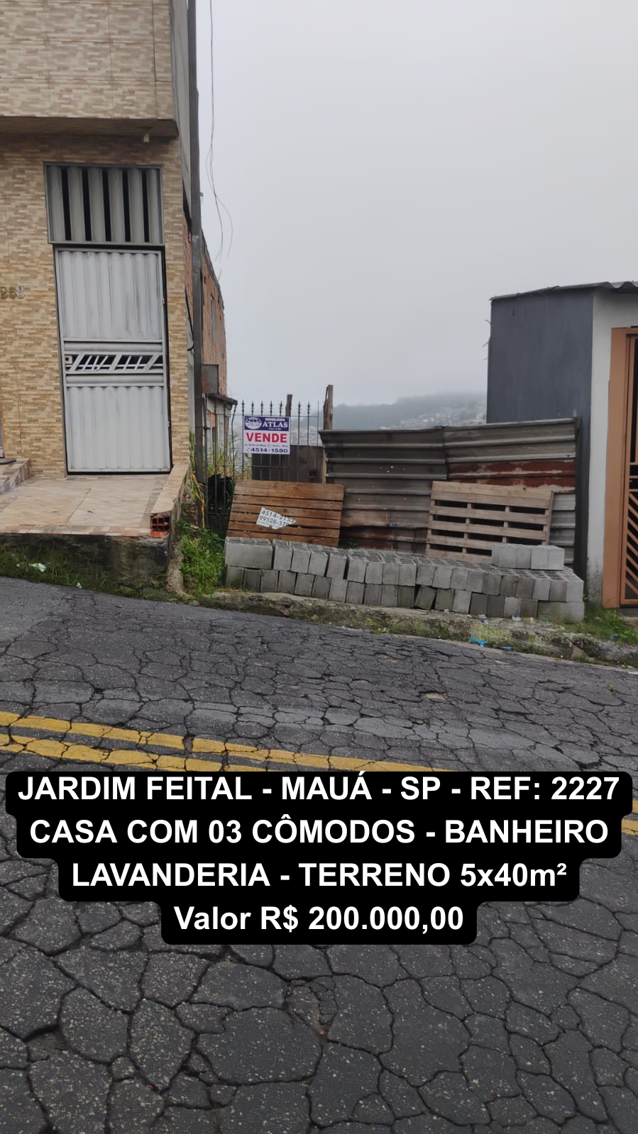 JARDIM FEITAL - MAUÁ - SP - REF. 2227 CASA COM 03 CÔMODOS - BANHEIRO LAVANDERIA - TERRENO 5x40 Valor R$ 200.000,00