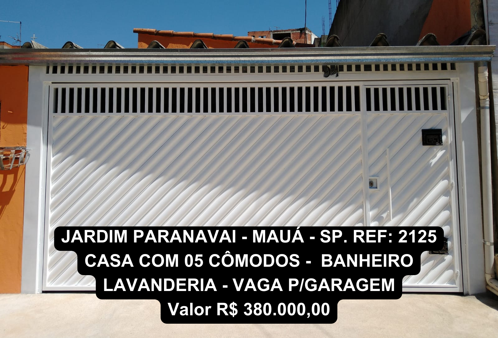 JARDIM PARANAVAI - MAUÁ - SP - 03 Quartos - Sala - Cozinha - Banheiro - Lavandeira - Vaga P/ 02 Carros - Portão Automático -  VALOR R$ 380.000,00